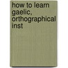 How To Learn Gaelic, Orthographical Inst door John Whyte