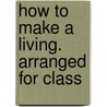 How To Make A Living. Arranged For Class door George Cary Eggleston