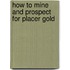 How To Mine And Prospect For Placer Gold