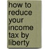 How To Reduce Your Income Tax By Liberty