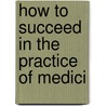 How To Succeed In The Practice Of Medici door Joseph McDowell Mathews