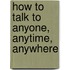 How To Talk To Anyone, Anytime, Anywhere