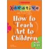How To Teach Art To Children - Ages 5-11