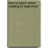 How To Teach Silent Reading To Beginners
