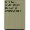 How To Understand Music : A Concise Cour door W.S.B. 1837-1912 Mathews