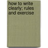 How To Write Clearly; Rules And Exercise by Edwin Abbott Abbott