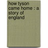 How Tyson Came Home : A Story Of England door William H. 1853-1918 Rideing