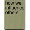 How We Influence Others door Onbekend