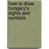 How to Draw Hungary's Sights and Symbols door Betsy Dru Tucco