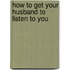 How to Get Your Husband to Listen to You