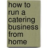 How to Run a Catering Business from Home door Christopher Egerton-Thomas