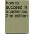 How to Succeed in Academics, 2nd Edition