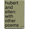Hubert And Ellen: With Other Poems ... by Lucius Manlius Sargent