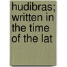 Hudibras; Written In The Time Of The Lat by Samuel Butler