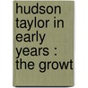 Hudson Taylor In Early Years : The Growt by Mrs Taylor Howard