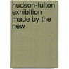 Hudson-Fulton Exhibition Made By The New by Unknown