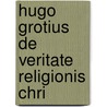 Hugo Grotius De Veritate Religionis Chri door Hugo Grotius