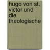 Hugo Von St. Victor Und Die Theologische door Albert Liebner