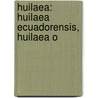 Huilaea: Huilaea Ecuadorensis, Huilaea O door Onbekend