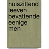 Huiszittend Leeven Bevattende Eenige Men by Hendrik van Wijn