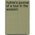 Hulme's Journal Of A Tour In The Western