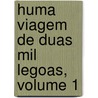 Huma Viagem De Duas Mil Legoas, Volume 1 door Cl�Udio Legrange Monteiro De Barbuda