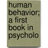 Human Behavior; A First Book In Psycholo