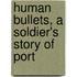 Human Bullets, A Soldier's Story Of Port