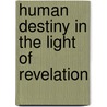 Human Destiny In The Light Of Revelation door John F. Weir