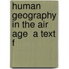 Human Geography In The Air Age  A Text F door George T. 1900-1955 Renner