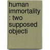 Human Immortality : Two Supposed Objecti door Williams James