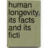 Human Longevity, Its Facts And Its Ficti