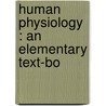 Human Physiology : An Elementary Text-Bo by John W. 1871-1943 Ritchie