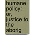 Humane Policy: Or, Justice To The Aborig