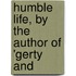 Humble Life, By The Author Of 'Gerty And