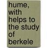 Hume, With Helps To The Study Of Berkele by Unknown