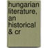 Hungarian Literature, An Historical & Cr