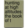 Hunting At High Altitudes: The Book Of T door William D. Pickett