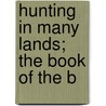Hunting In Many Lands; The Book Of The B door Iv Theodore Roosevelt