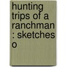 Hunting Trips Of A Ranchman : Sketches O door Iv Theodore Roosevelt