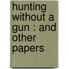 Hunting Without A Gun : And Other Papers door Rowland Evans Robinsond