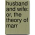 Husband And Wife: Or, The Theory Of Marr