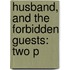 Husband, And The Forbidden Guests: Two P