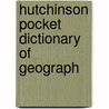 Hutchinson Pocket Dictionary Of Geograph door Onbekend