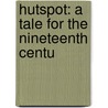 Hutspot: A Tale For The Nineteenth Centu door Onbekend