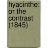 Hyacinthe: Or The Contrast (1845) by Unknown