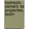 Hydraulic Cement. Its Properties, Testin by Frederick P. 1857-1923 Spalding