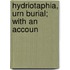 Hydriotaphia, Urn Burial; With An Accoun