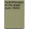 Hydrotherapia: Or The Water Cure (1843) door Thomas Smethurst