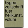 Hygea. Zeitschrift Fuer Heilkunst, Volum door Anonymous Anonymous
